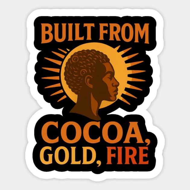 Built From Cocoa, Gold, And Fire Sticker by Roots In Royalty